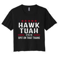 Hawk Tuah 24 Spit On That Thang Hawk Tush For President 2024 Election Parody Women's Crop Top Tee