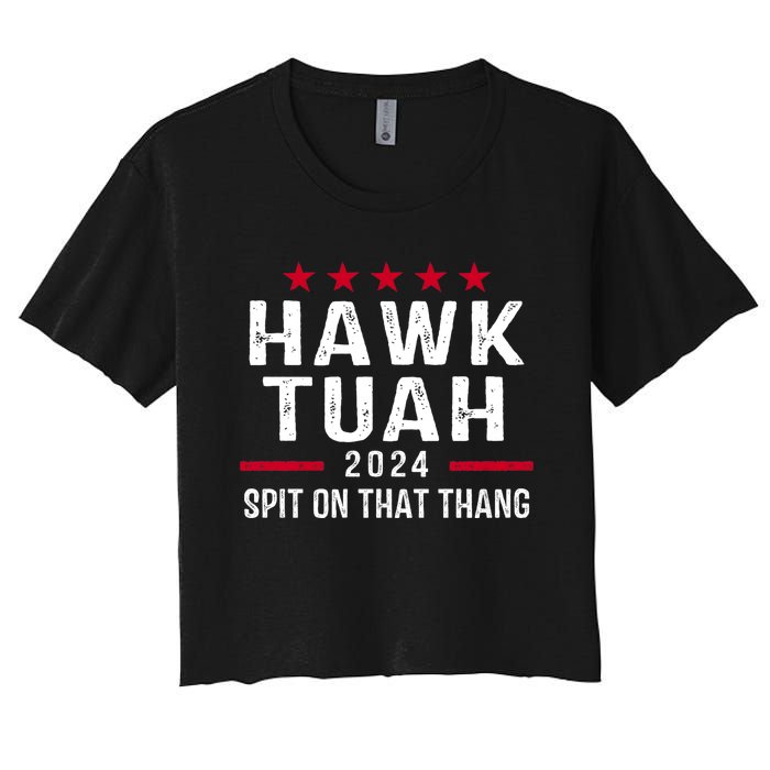 Hawk Tuah 24 Spit On That Thang Hawk Tush For President 2024 Election Parody Women's Crop Top Tee