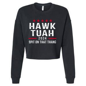 Hawk Tuah 24 Spit On That Thang Hawk Tush For President 2024 Election Parody Cropped Pullover Crew