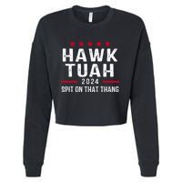 Hawk Tuah 24 Spit On That Thang Hawk Tush For President 2024 Election Parody Cropped Pullover Crew