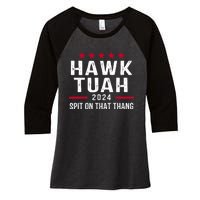 Hawk Tuah 24 Spit On That Thang Hawk Tush For President 2024 Election Parody Women's Tri-Blend 3/4-Sleeve Raglan Shirt