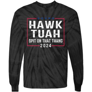 Hawk Tuah 24 Spit On That Thang Hawk Tush For President 2024 Election Parody Tie-Dye Long Sleeve Shirt