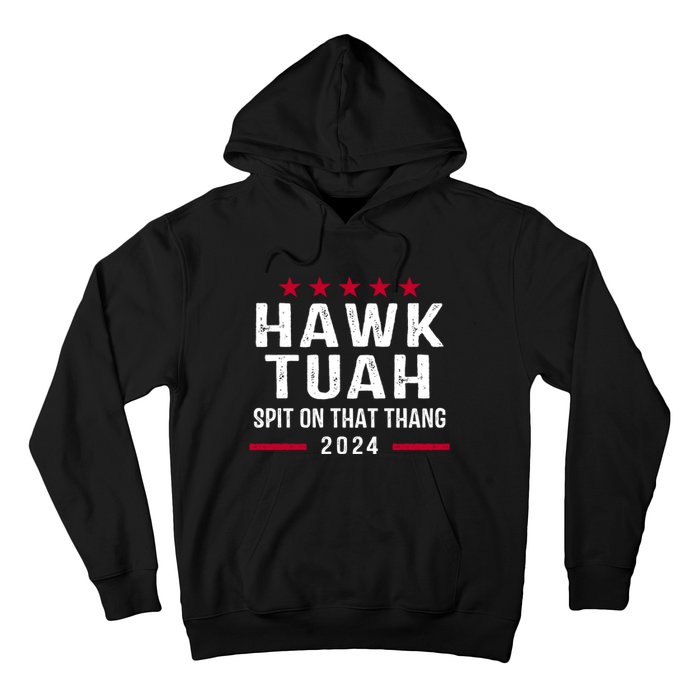 Hawk Tuah 24 Spit On That Thang Hawk Tush For President 2024 Election Parody Hoodie