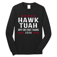 Hawk Tuah 24 Spit On That Thang Hawk Tush For President 2024 Election Parody Long Sleeve Shirt