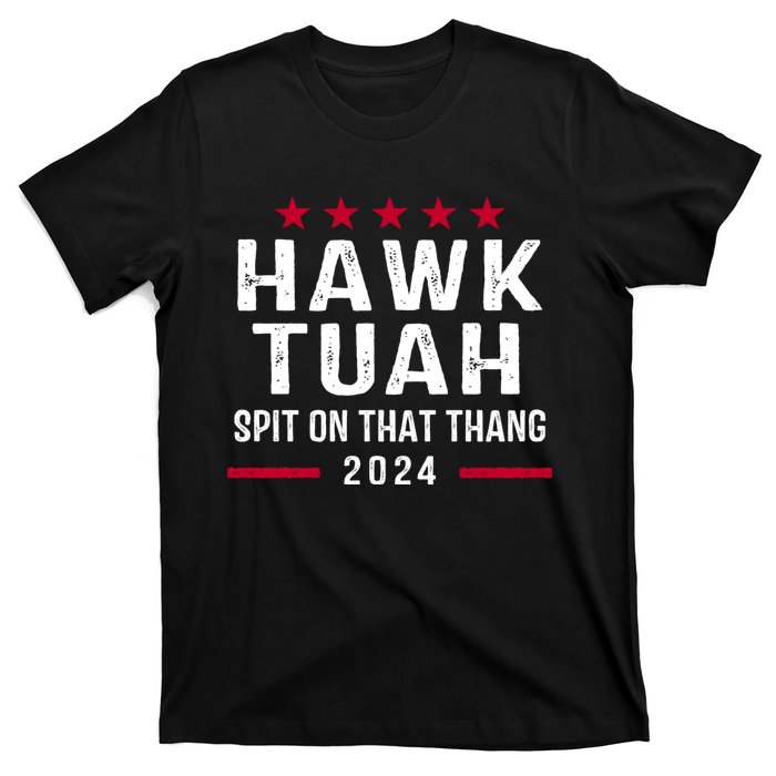 Hawk Tuah 24 Spit On That Thang Hawk Tush For President 2024 Election Parody T-Shirt