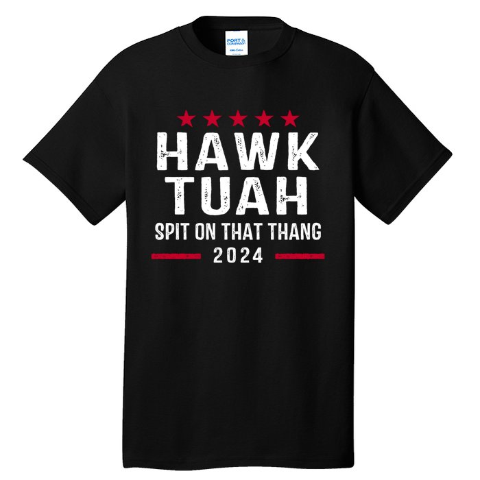 Hawk Tuah 24 Spit On That Thang Hawk Tush For President 2024 Election Parody Tall T-Shirt