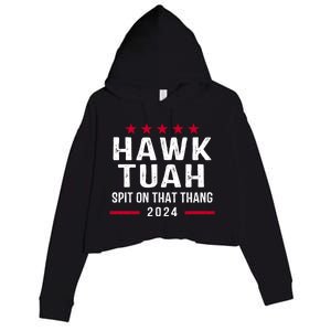 Hawk Tuah 24 Spit On That Thang Hawk Tush For President 2024 Election Parody Crop Fleece Hoodie