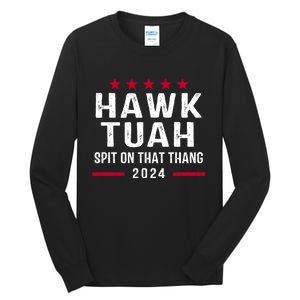 Hawk Tuah 24 Spit On That Thang Hawk Tush For President 2024 Election Parody Tall Long Sleeve T-Shirt