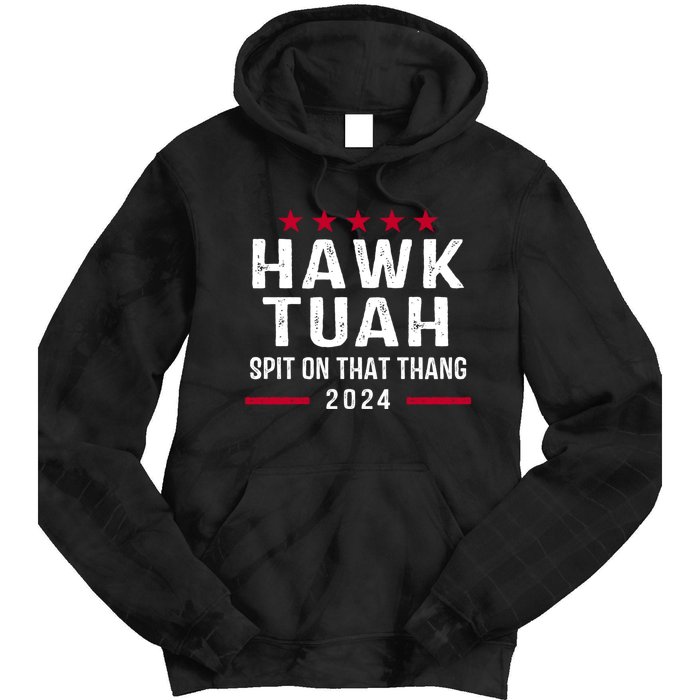 Hawk Tuah 24 Spit On That Thang Hawk Tush For President 2024 Election Parody Tie Dye Hoodie