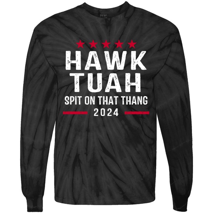 Hawk Tuah 24 Spit On That Thang Hawk Tush For President 2024 Election Parody Tie-Dye Long Sleeve Shirt