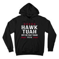 Hawk Tuah 24 Spit On That Thang Hawk Tush For President 2024 Election Parody Tall Hoodie