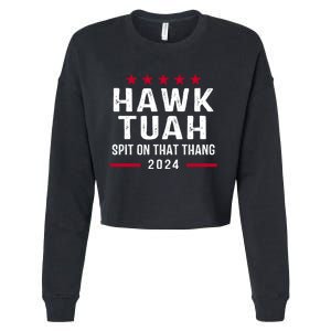 Hawk Tuah 24 Spit On That Thang Hawk Tush For President 2024 Election Parody Cropped Pullover Crew