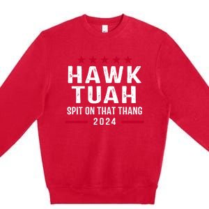 Hawk Tuah 24 Spit On That Thang Hawk Tush For President 2024 Election Parody Premium Crewneck Sweatshirt