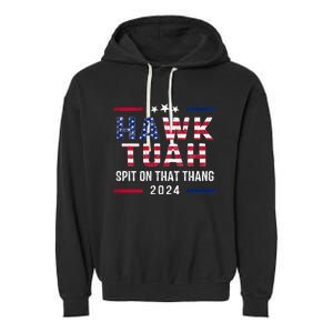 Hawk Tuah 24 Spit On That Thang Hawk Tush For President 2024 Election Parody Garment-Dyed Fleece Hoodie