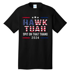 Hawk Tuah 24 Spit On That Thang Hawk Tush For President 2024 Election Parody Tall T-Shirt