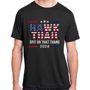 Hawk Tuah 24 Spit On That Thang Hawk Tush For President 2024 Election Parody Adult ChromaSoft Performance T-Shirt