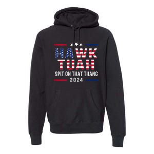 Hawk Tuah 24 Spit On That Thang Hawk Tush For President 2024 Election Parody Premium Hoodie