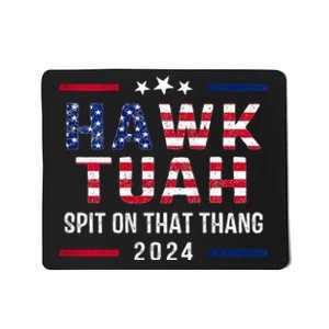 Hawk Tuah 24 Spit On That Thang Hawk Tush For President 2024 Election Parody Mousepad