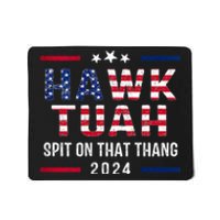 Hawk Tuah 24 Spit On That Thang Hawk Tush For President 2024 Election Parody Mousepad