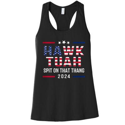 Hawk Tuah 24 Spit On That Thang Hawk Tush For President 2024 Election Parody Women's Racerback Tank