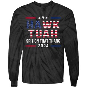 Hawk Tuah 24 Spit On That Thang Hawk Tush For President 2024 Election Parody Tie-Dye Long Sleeve Shirt