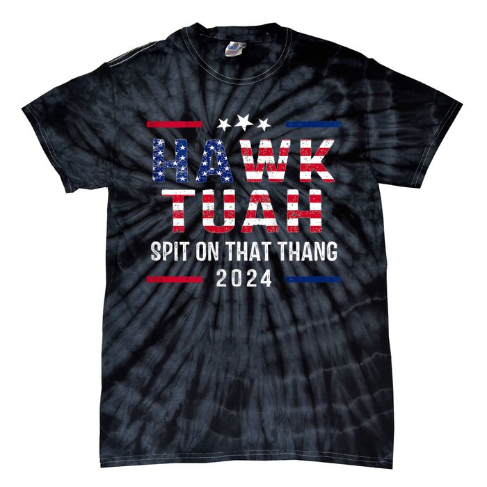 Hawk Tuah 24 Spit On That Thang Hawk Tush For President 2024 Election Parody Tie-Dye T-Shirt