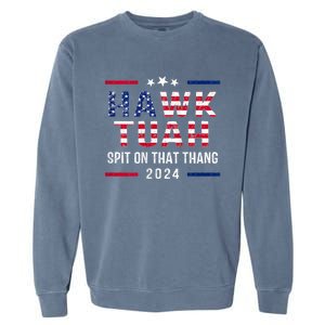 Hawk Tuah 24 Spit On That Thang Hawk Tush For President 2024 Election Parody Garment-Dyed Sweatshirt