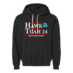 Hawk Tuah 24 Spit On That Thang Hawk Tush For President 2024 Election Parody Garment-Dyed Fleece Hoodie