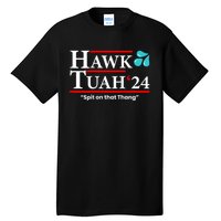 Hawk Tuah 24 Spit On That Thang Hawk Tush For President 2024 Election Parody Tall T-Shirt