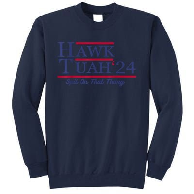 Hawk Tuah 24 Spit On That Thang Gift Tall Sweatshirt