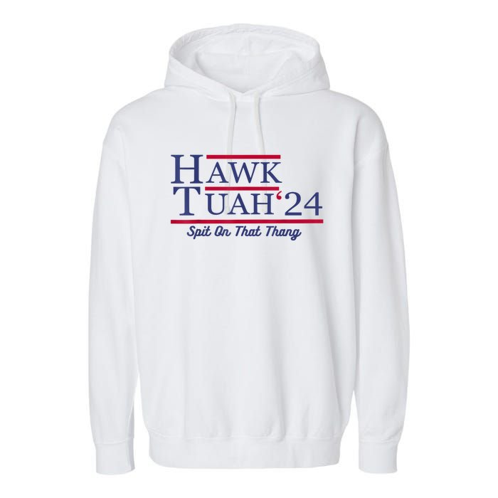 Hawk Tuah 24 Spit On That Thang Gift Garment-Dyed Fleece Hoodie