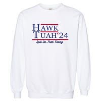 Hawk Tuah 24 Spit On That Thang Gift Garment-Dyed Sweatshirt