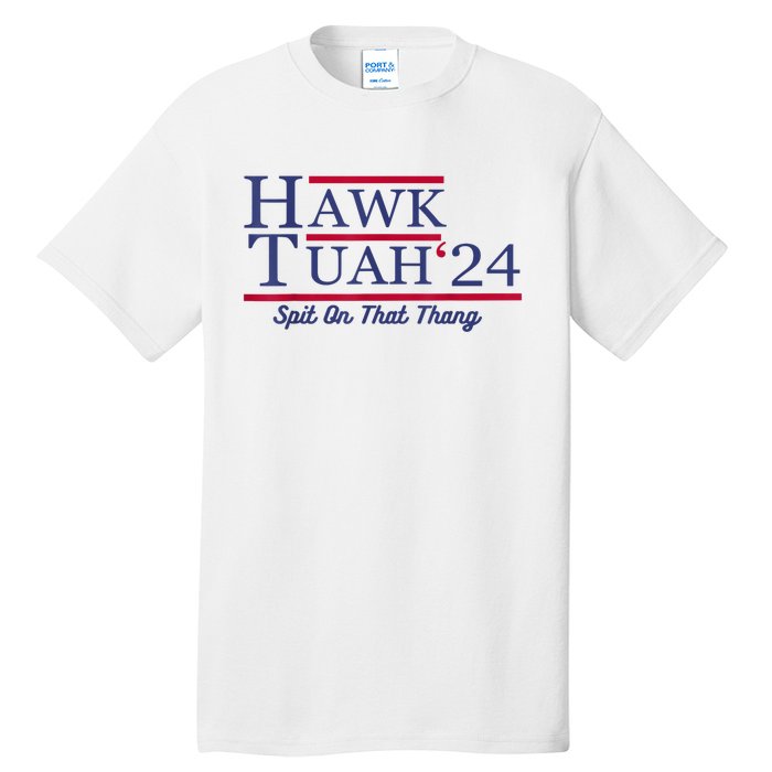 Hawk Tuah 24 Spit On That Thang Gift Tall T-Shirt