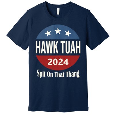 Hawk Tuah 24 Spit On That Thang Premium T-Shirt