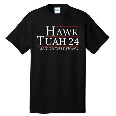 Hawk Tuah 24 Election Spit On That Thing Trending Meme 2024 Tall T-Shirt