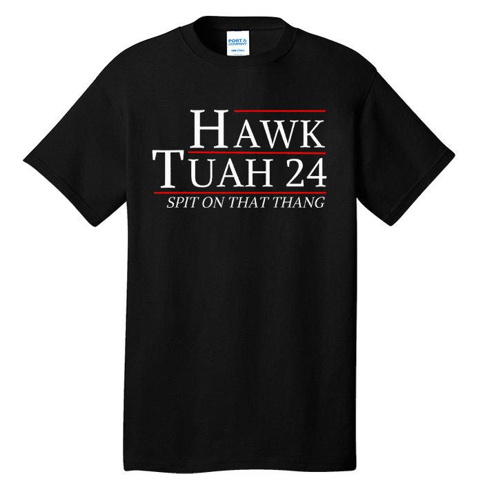 Hawk Tuah 24 Election Spit On That Thing Trending Meme 2024 Tall T-Shirt