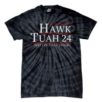 Hawk Tuah 24 Election Spit On That Thing Trending Meme 2024 Tie-Dye T-Shirt