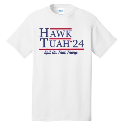 Hawk Tuah 24 Spit On That Thang Tall T-Shirt