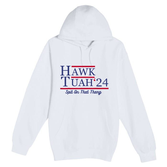 Hawk Tuah 24 Spit On That Thang Premium Pullover Hoodie