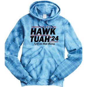 Hawk Tuah 24 Spit On That Thang Hawk Tush For President 2024 Election Parody Tie Dye Hoodie