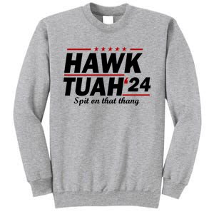 Hawk Tuah 24 Spit On That Thang Hawk Tush For President 2024 Election Parody Tall Sweatshirt