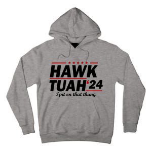 Hawk Tuah 24 Spit On That Thang Hawk Tush For President 2024 Election Parody Tall Hoodie