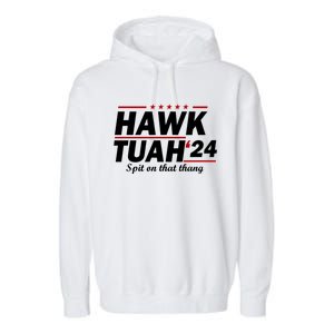 Hawk Tuah 24 Spit On That Thang Hawk Tush For President 2024 Election Parody Garment-Dyed Fleece Hoodie