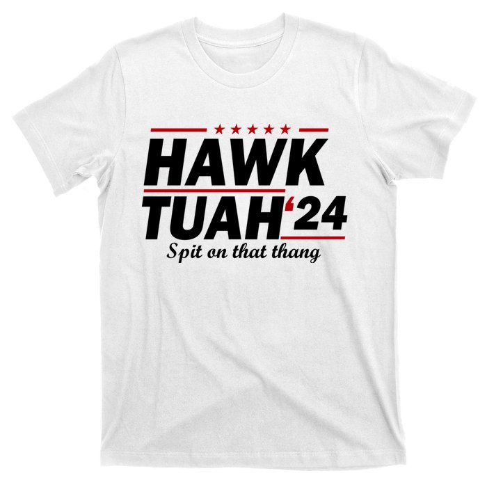 Hawk Tuah 24 Spit On That Thang Hawk Tush For President 2024 Election Parody T-Shirt