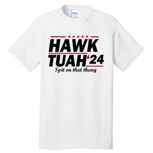 Hawk Tuah 24 Spit On That Thang Hawk Tush For President 2024 Election Parody Tall T-Shirt