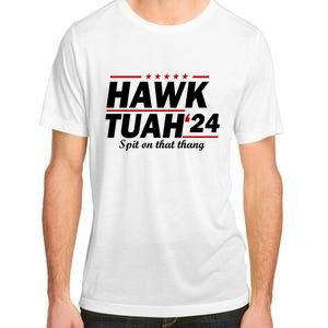 Hawk Tuah 24 Spit On That Thang Hawk Tush For President 2024 Election Parody Adult ChromaSoft Performance T-Shirt