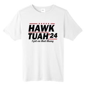 Hawk Tuah 24 Spit On That Thang Hawk Tush For President 2024 Election Parody Tall Fusion ChromaSoft Performance T-Shirt