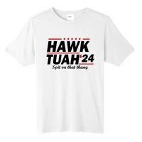 Hawk Tuah 24 Spit On That Thang Hawk Tush For President 2024 Election Parody Tall Fusion ChromaSoft Performance T-Shirt