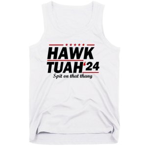 Hawk Tuah 24 Spit On That Thang Hawk Tush For President 2024 Election Parody Tank Top