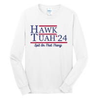 Hawk Tuah 24 Spit On That Thang Tall Long Sleeve T-Shirt